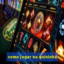 como jogar na quininha